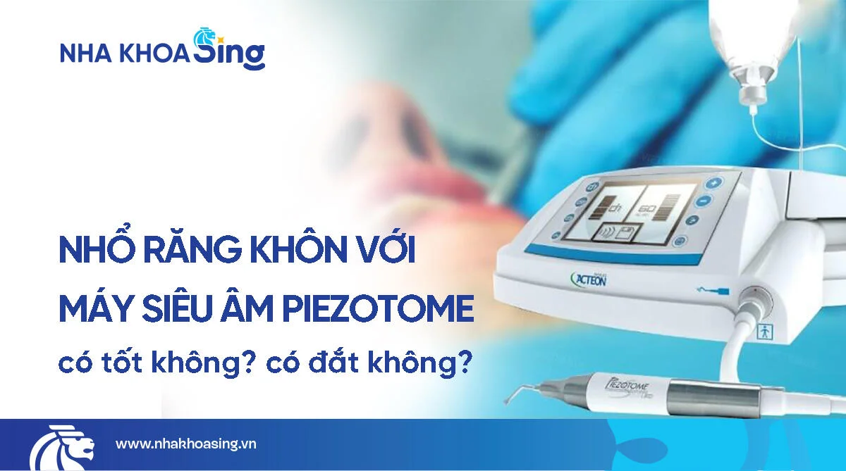 Nhổ răng khôn bằng máy siêu âm Piezotome có tốt không? Vì sao?