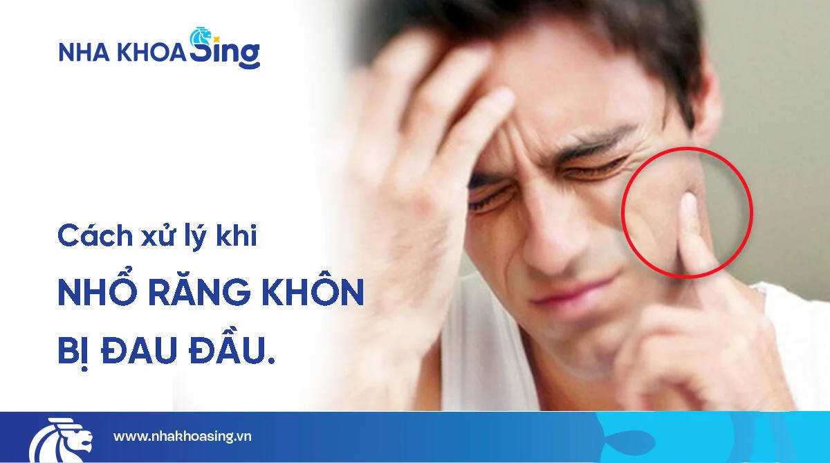 Nhổ răng khôn bị đau đầu: Nguyên nhân và cách xử lý