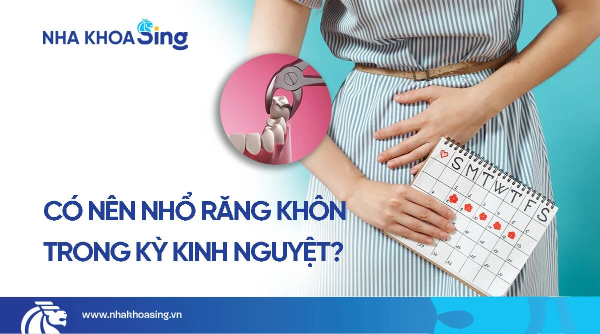 Nhổ răng khôn trong kỳ kinh nguyệt có được không? Cần lưu ý gì?