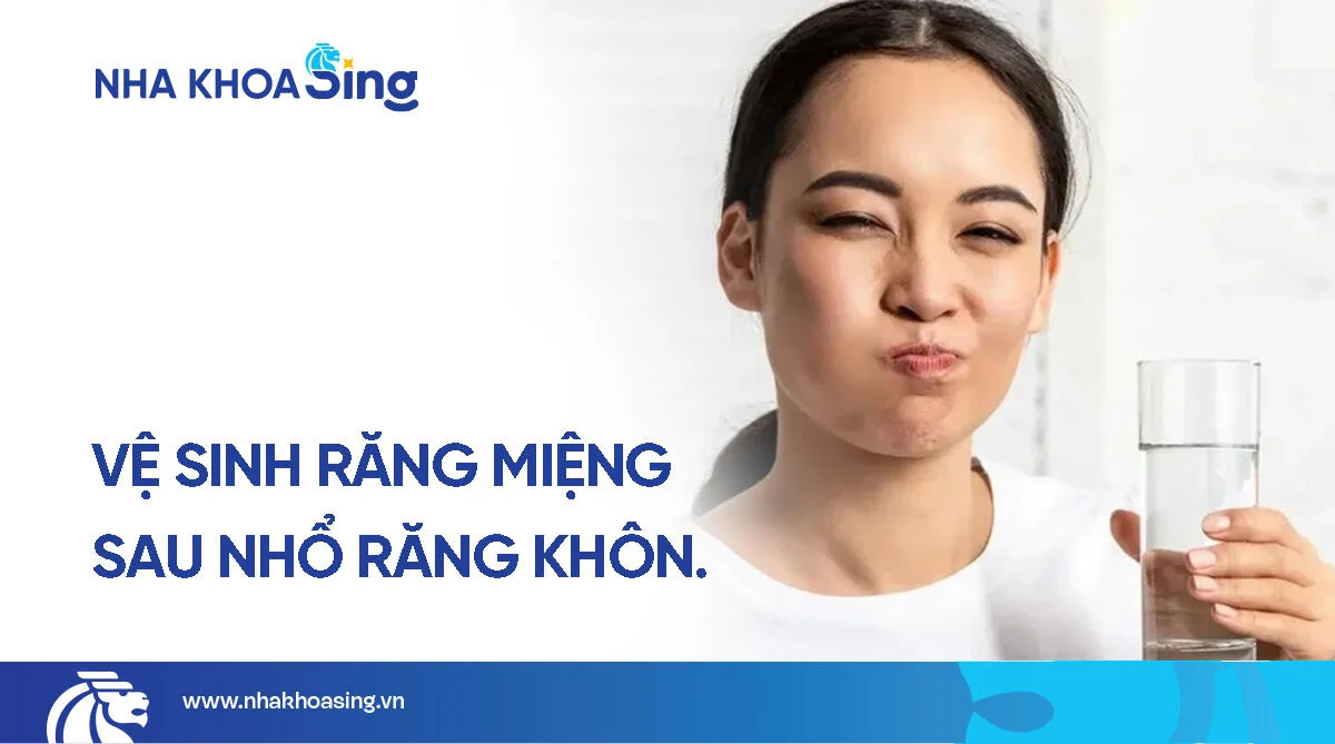 Cách vệ sinh răng miệng sau khi nhổ răng khôn đúng chuẩn