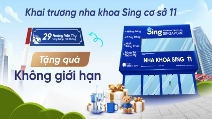 SIÊU ƯU ĐÃI TƯNG BỪNG KHAI TRƯƠNG NHA KHOA SING CƠ SỞ 11