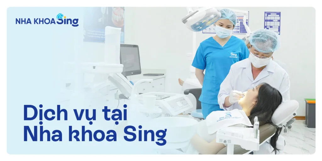 Các dịch vụ răng tại Nha khoa Sing
