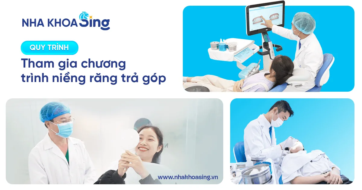 Khám phá quy trình tham gia chương trình niềng răng trả góp tại Nha khoa Sing